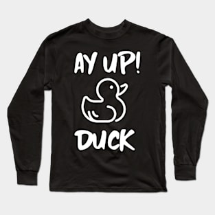 Ay Up Duck Long Sleeve T-Shirt